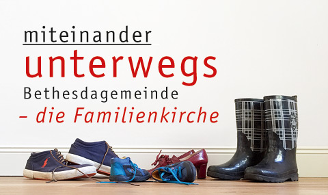 miteinander unterwegs - Bethesdagemeinde - die Familienkirche